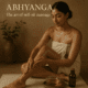 What is Abhyanga - Ritual of healing, grounding, and self-love.